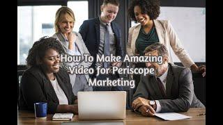 Video7 How To Make Amazing Video for Periscope Marketing