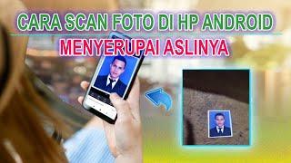 Cara scan foto di hp menyerupai aslinya