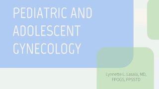 Pediatric and Adolescent Gynecology - Dr. Lasala