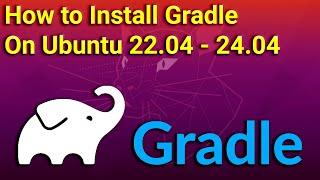 How to Install Gradle on Ubuntu 22.04 - 24.04