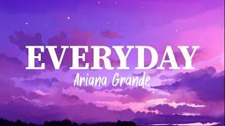 Ariana Grande - Everyday (Lyrics)