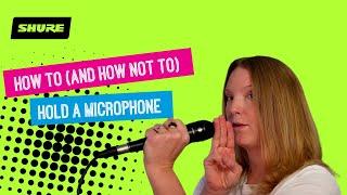 How To (and How Not To) Hold a Microphone | Shure