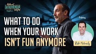 What to Do When Your Work Isn't Fun Anymore With Rick Mulready