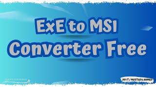 How to Create MSI Packages From EXE Installers