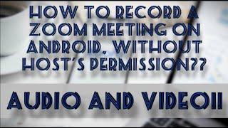 How to Record a Zoom Meeting with Audio on Android, without the Host's Permission