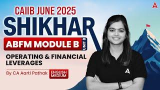 CAIIB June 2025 | ABFM Module-B | Unit 8 | Operating & Financial Leverages | CA Aarti Pathak 