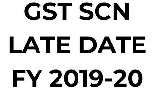 GST SCN LATE DATE FOR FY 2019-20