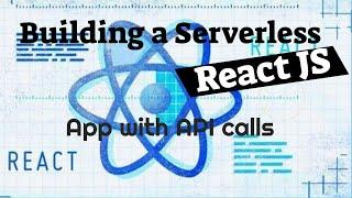 Building a Serverless React JS App with API Calls