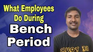 What Employees have to do During Bench period | what does mean sitting on the Bench in IT
