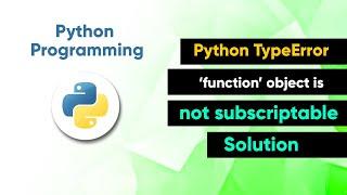 (Solved) Python TypeError: ‘function’ object is not subscriptable Solution