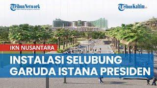 Instalasi Selubung Garuda di Istana Presiden IKN Nusantara Libatkan 300 Pekerja