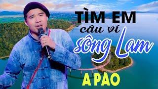 Tìm Em Câu Ví Sông Lam - A Páo - Dân Ca Xứ Nghệ Để Đời Được Yêu Thích Nhất