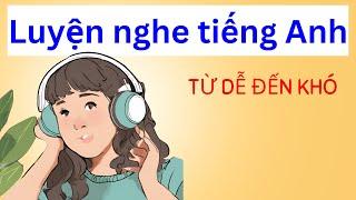 Luyện nghe tiếng Anh từ dễ đến khó