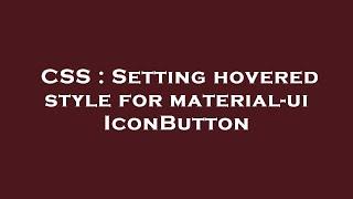 CSS : Setting hovered style for material-ui IconButton