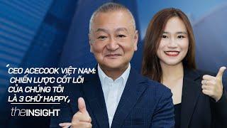 CEO Acecook Việt Nam: Chiến lược cốt lõi của chúng tôi là 3 chữ Happy