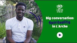 Big conversation: Spirituality in L'Arche