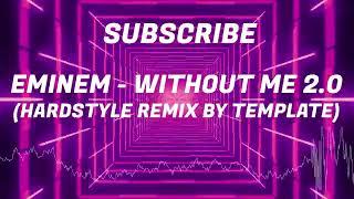 EMINEM - WITHOUT ME 2.0 (HARDSTYLE REMIX BY TEMPLATE)