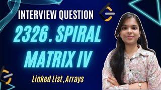 2326. Spiral Matrix IV | Linked List | Arrays | Easy Explanation | Leetcode