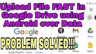 How to Upload File FAST on Google Drive using Android Phone over Data Connection