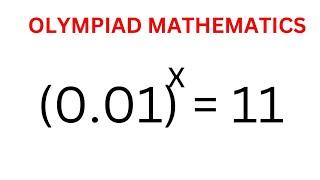 Math Olympiad Challenge (0.01)^x=11 | This Trick Is Just The Best | Beautiful Exponential Equation