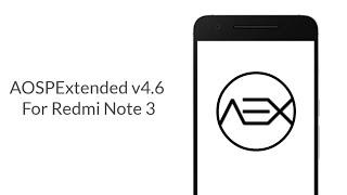 AOSPExtended AEX 4.6 ROM for Redmi Note 3 !