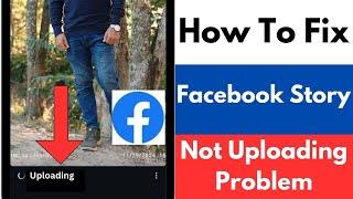 How To Fix Facebook Story Not Uploading Problem