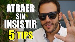 Como Dejar De Insistir Para Ser Más Atractivo Para Las Mujeres - 5 Tips