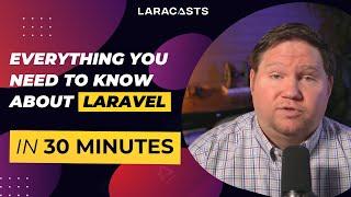 Everything You Need to Know About Laravel in 30 Minutes