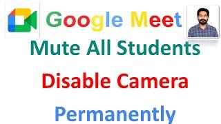 How to Mute All Participants & Disable Camera Permanently on Google Meet