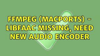 FFmpeg (MacPorts) - libfaac missing, need new audio encoder