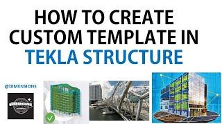 How to Create Custom Templates in Tekla Structures.