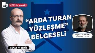 "Arda Turan Yüzleşme" belgeseli | Netlik Ayarı | Konuk: Uğur Vardan