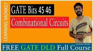 GATE Bits 45 46 Combinational Circuits || Lesson 111.2 || Digital Electronics || Learning Monkey ||