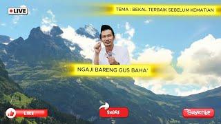 BEKAL TERBAIK SEBELUM KEMATIAN | NGAJI BARENG GUS BAHA' #gusbaha #livegusbaha #ngajibarenggusbaha