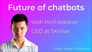 Future of Chatbots: Episode 4 - With Kirill from Skinive (CEO)