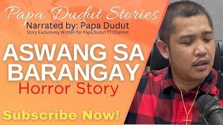 ASWANG SA BARANGAY | APRIL | PAPA DUDUT STORIES HORROR