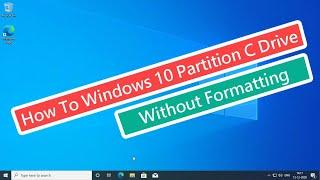 How to Windows 10  Partition C Drive Without Formatting