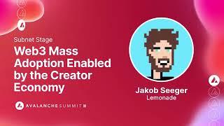 Web3 Mass Adoption Enabled by the Creator Economy: Jakob Seeger, Lemonade I Avalanche Summit II