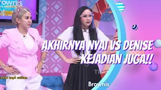 AKHIRNYA NYAI VS DENISE CHARIESTA KEJADIAN JUGA!! | BROWNIS (28/10/20) P1