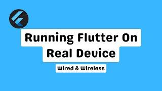 Running Your Flutter App on Real Devices: Wired and Wireless Options