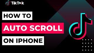 How To Auto Scroll On TikTok On iPhone | 2023