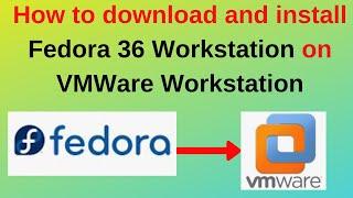 How to download and install Fedora 36 on VMWare Workstation