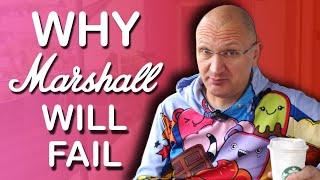 RANT - WHY MARSHALL WILL FAIL