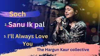 Sanu Ik Pal Chain x Soch x I Will Always Love You | The Hargun Kaur Collective | NMACC |