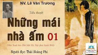 NHỮNG MÁI NHÀ ẤM. Tập 01. Tác giả: NV. Lê Văn Trương. Người đọc: Thái Hoàng Phi