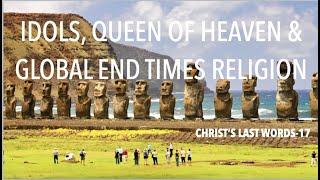 CLW-17 IDOLS, QUEEN OF HEAVEN & GLOBAL RELIGION