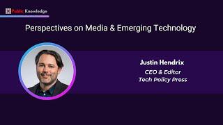 Emerging Tech 2024 | “Perspectives on Media & Emerging Technologies” by Justin Hendrix