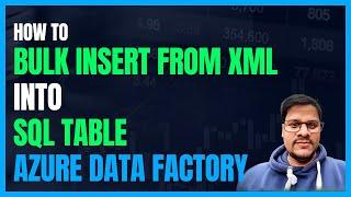 125. Bulk Insert from XML to SQL using Azure Data Factory (ADF) | Azure Data factory