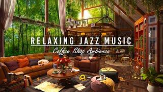 Smooth Jazz Instrumental Music for Work, Study  Cozy Coffee Shop Ambience With Jazz Relaxing Music