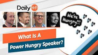 What does "Power Hungry Speaker" Mean?